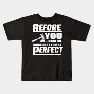 Before You Judge Me Make Sure You're Perfect Kids T-Shirt